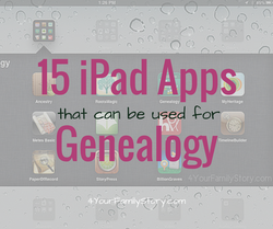 15 iPad Apps I use for Genealogy and Family History via 4YourFamilyStory.com.